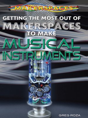 cover image of Getting the Most Out of Makerspaces to Make Musical Instruments